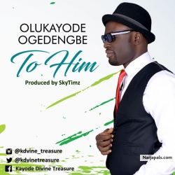 To Him by Olukayode Ogedengbe