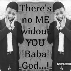 There's no me widout God!