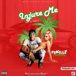 Injure Me by FSKILLZ Oluwathony