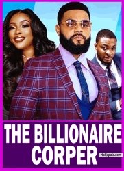 THE BILLIONAIRE CORPER  - 2025 FULL  NOLLYWOOD MOVIE, STEPHEN ODIMGBE,GEORGINA IBE,QWASHI BLAY,