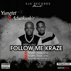 Follow Me Kraze (Redo) by Yungtete Ft Aduakushr