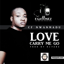 LOVE CARRY ME GO II PRODUCED BY DJ FABZ by CF NWANMADU