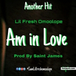 Am In Love by Lil Fresh Omoolope