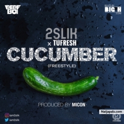 Cucumber by 2slik ft. Tufresh