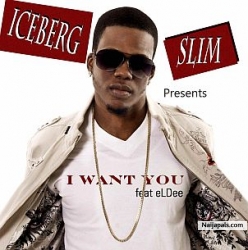 I want you by Iceberg slim ft Eldee