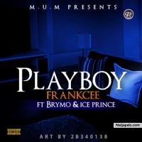 Playboy by Frankcee ft Brymo & Ice Prince