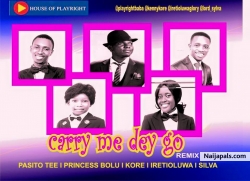 CARRY ME DEY GO by HOUSE OF PLAYRIGHT FT KORE