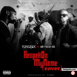 respeck on my name(cover) by yung6ix X mr fresh kid