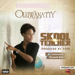 OluwaNatty - Skool Teacher (Prd. By Vtek) @iamOluwanatty by Oluwa Natty