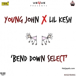 Bend Down Select by Young John Ft Lil Kesh