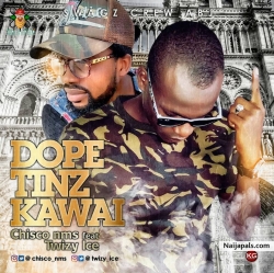 Dope tinz Kawai by Chisco Nms Ft. Twizy Ice