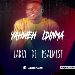 Yahweh Idinma by Larry De Psalmist by Larry De Psalmist