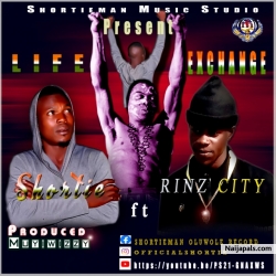 Life echange by Shortie ft Rinz city