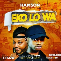 [Fresh Music] Hamson - Eko Lowa Ft. Tea Flow by Hamson