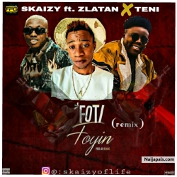 FOTI FOYIN (remix) by Skaizy Ft. Zlatan x Teni