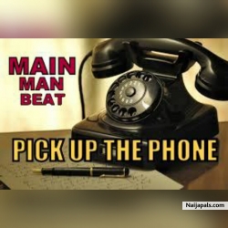 PICK UP THE PHONE by MAINMAN BEAT