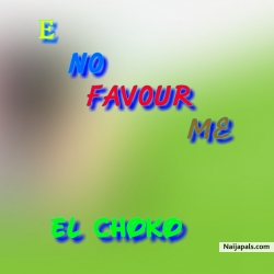 E NO FAVOUR ME by EL CHOKO