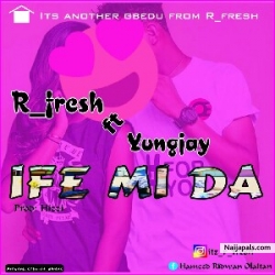 IFE MI DA by R FRESH ft. YOUNGJAY