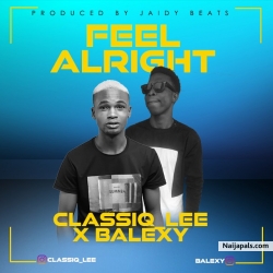Feel Alright by Classic Lee X Balexy