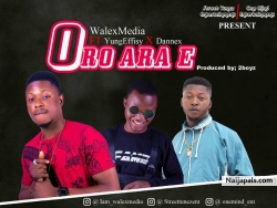 Oro Ara E by Walexmedia ft YungEffisy x Dannex 