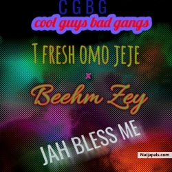 Jah bless me by T fresh omo jeje x beehm zey 