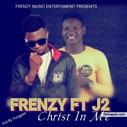 Christ In Me (PRD by YungPee) by Frenzy ft J2