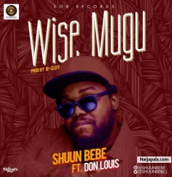 Wise Mugu by Shuun Bebe Ft. Don Louis