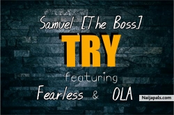 TRY by Samuel [The Boss] ft. Fearless & OLA
