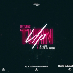 Turn Up by DJ Tunez Ft. Wizkid & Reekado Banks