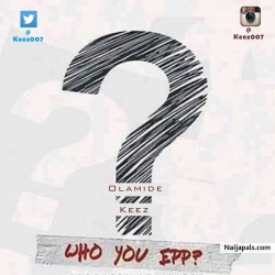 Who-You-Epp-prod.-Shizzi. by Olamide Feat Keez