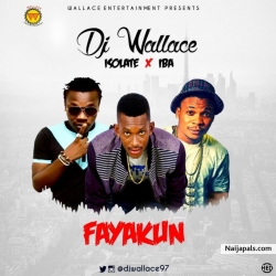 Fayakun by DJ Wallace ft. Isolate x Olusola Iba