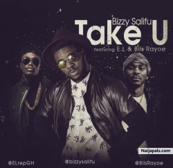 Take U by Bizzy Salifu ft. E.L & Bils Rayoe