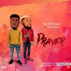 PRAYER by 9JA DJ Lukas ft Sexy Wizzy