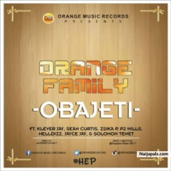 Obaje Ti by Orange Family ft. Klever Jay, Sean Curtis, Zsika P, P2 Hills, Nell Dizz, Jayce Jay, Solomon Tenet