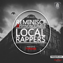 Local Rappers by Reminisce ft Olamide & Phyno