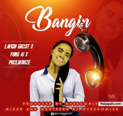 Bangin by Lavish 6host ft Yung Ai x Pholikruze