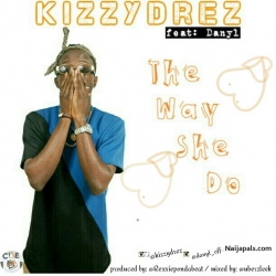 The Way She Do! by KizzyDrez ft DanyL