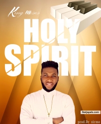 HOLY SPIRIT by KING MOSES