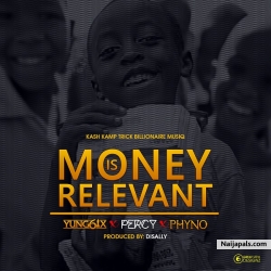 Money Is Relevant by Yung6ix ft. Phyno & Percy