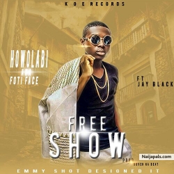 FREE SHOW by Howolabi..ft...Jay Blak...prod by Koveh.