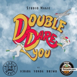 Double Dare You by Studio Magic ft. Dremo, Yonda & Ichaba
