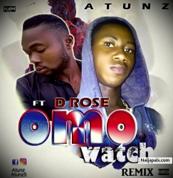 OMO WATCH by A TUNZ ft D ROSE