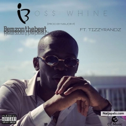 Bemz Ft. TizzyRandz - BOSS WHINE (prod by Major Pee) by Bemz Ft. TizzyRandz - BOSS WHINE