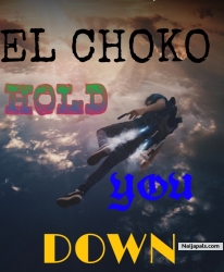 HOLD YHU DOWN by EL CHOKO