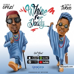 Whine For Daddy by Orezi ft. Tekno