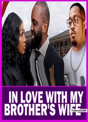IN LOVE WITH MY BROTHER'S WIFE - Nigerian Movies 2025