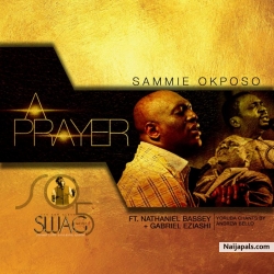 A Prayer by Sammie Okposo Ft. Nathaniel Bassey, Gabriel Eziashi & Andrew Bello