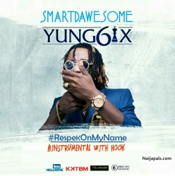 RESPEK ON MY NAME by YUNGSIX + (SMARTDAWESOME) 