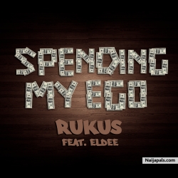 Spending My Ego by Rukus ft. Eldee