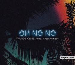 Oh No No by  Wande Coal Ft. Cheekychizzy
